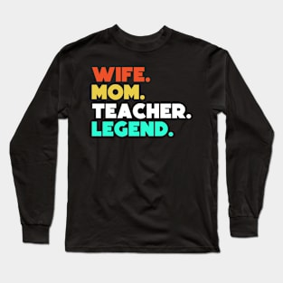 Wife.Mom.Teacher.Legend. Long Sleeve T-Shirt